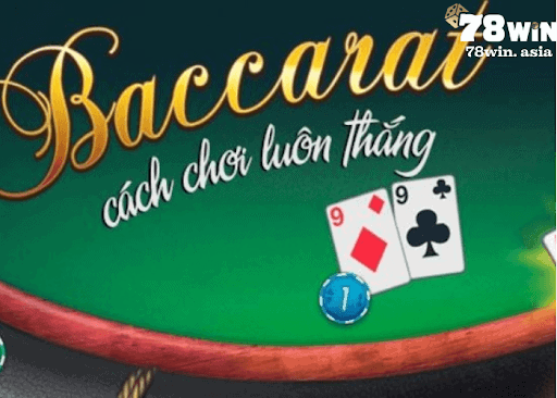 Cách chơi baccarat luôn thắng dành cho anh em đam mê cá cược
